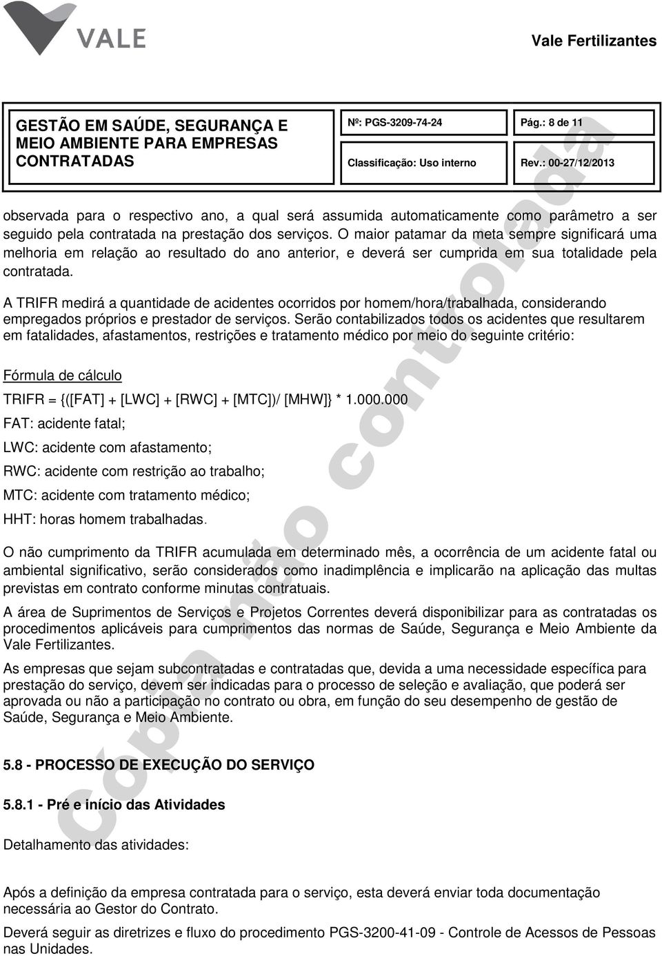 A TRIFR medirá a quantidade de acidentes ocorridos por homem/hora/trabalhada, considerando empregados próprios e prestador de serviços.