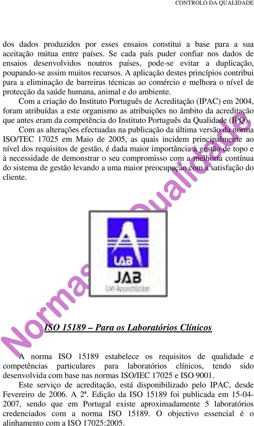 A aplicação destes princípios contribui para a eliminação de barreiras técnicas ao comércio e melhora o nível de protecção da saúde humana, animal e do ambiente.