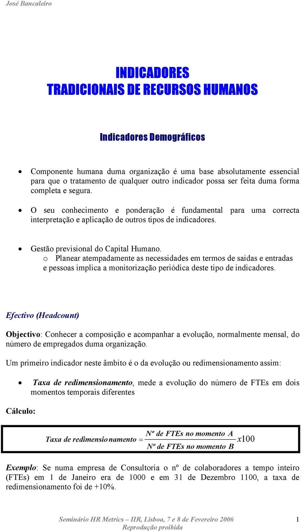 o Planear atempadamente as necessidades em termos de saídas e entradas e pessoas implica a monitorização periódica deste tipo de indicadores.