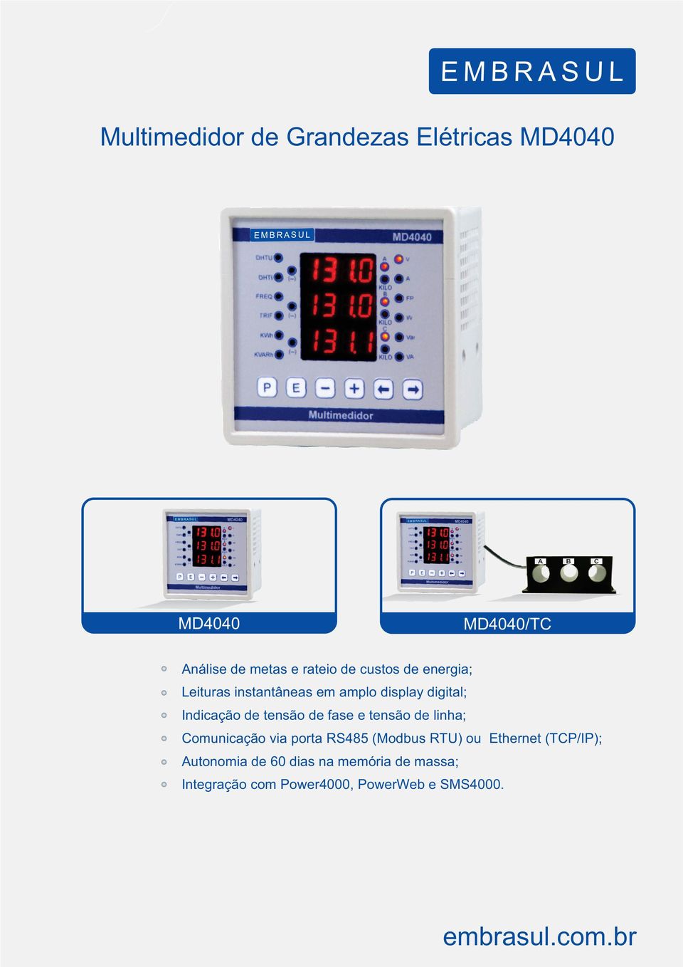 tensão de fase e tensão de linha; Comunicação via porta RS485 (Modbus RTU) ou