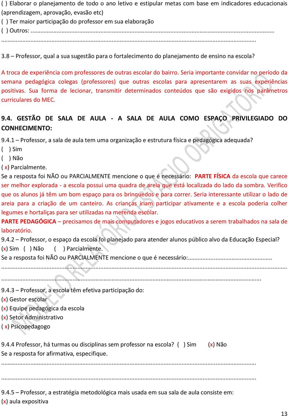 Seria importante convidar no período da semana pedagógica colegas (professores) que outras escolas para apresentarem as suas experiências positivas.