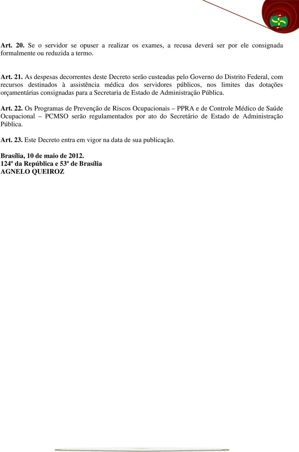 orçamentárias consignadas para a Secretaria de Estado de Administração Pública. Art. 22.