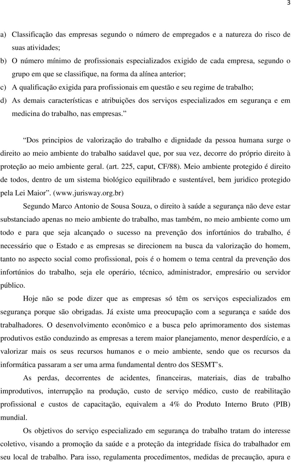 especializados em segurança e em medicina do trabalho, nas empresas.