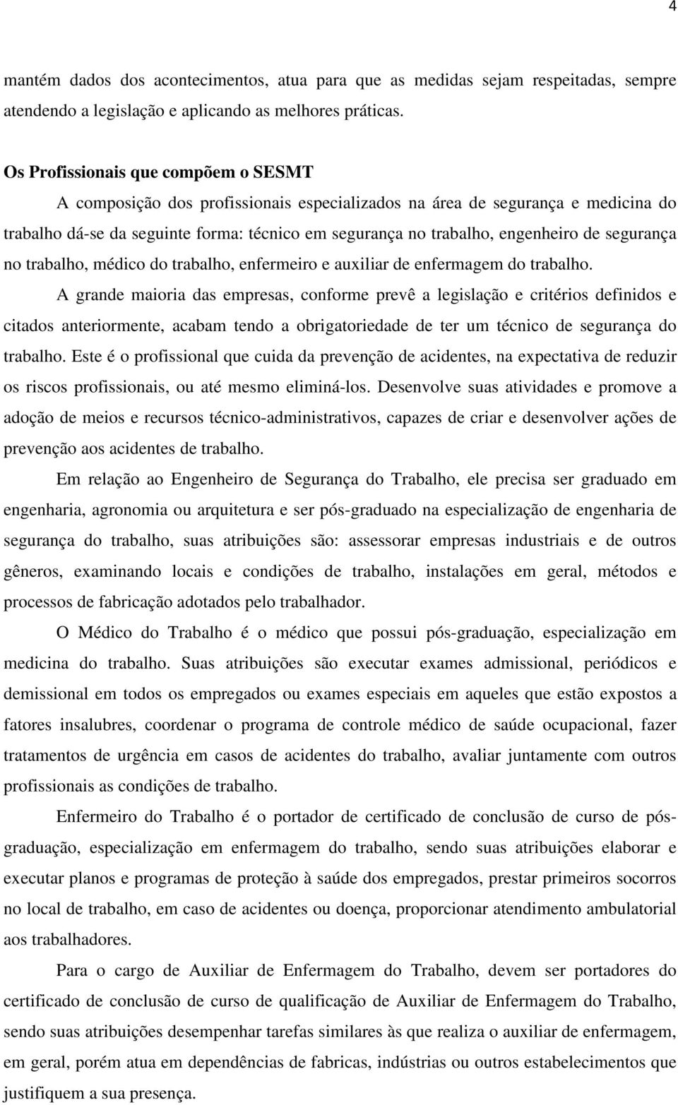 segurança no trabalho, médico do trabalho, enfermeiro e auxiliar de enfermagem do trabalho.