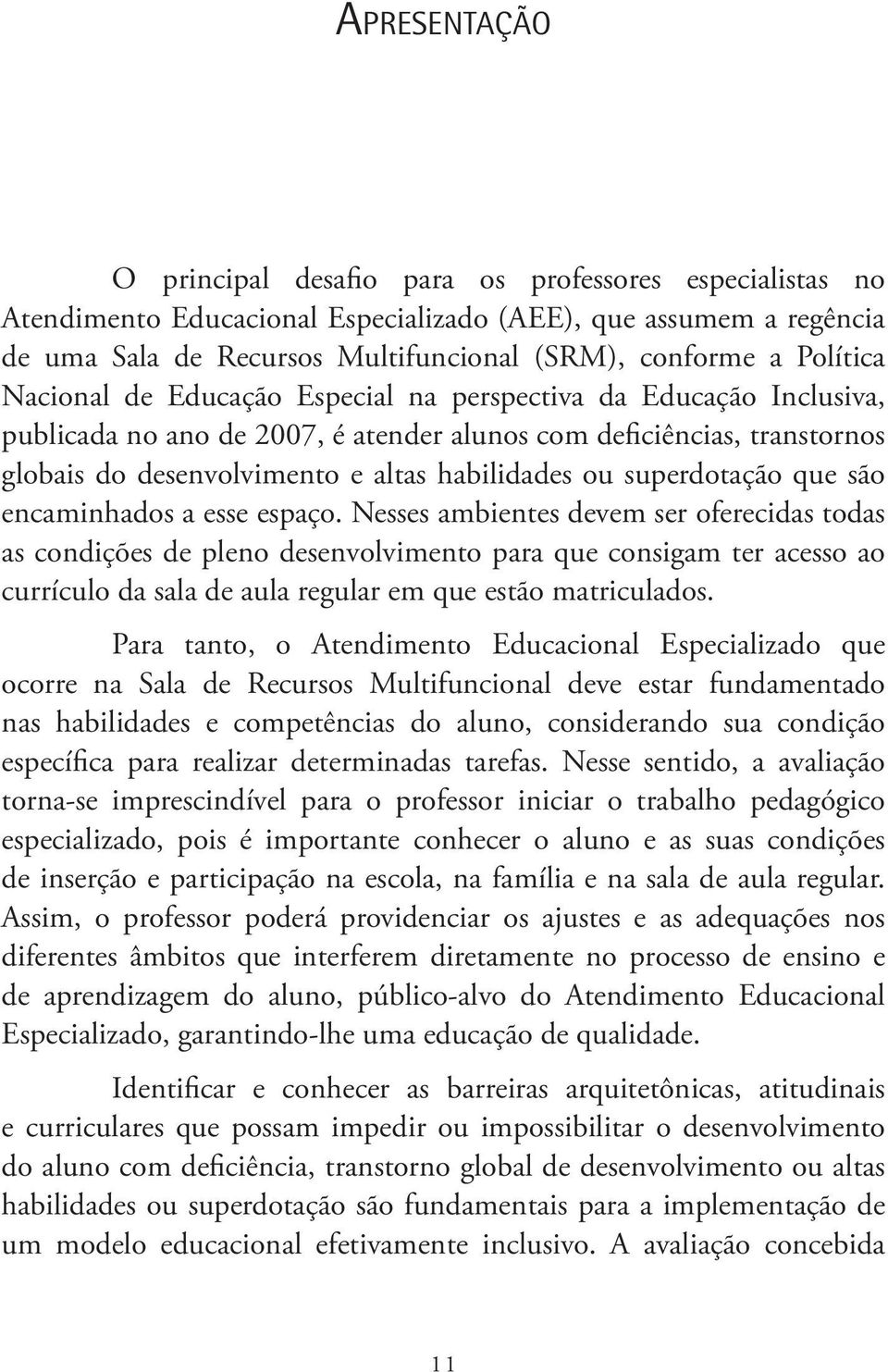 superdotação que são encaminhados a esse espaço.