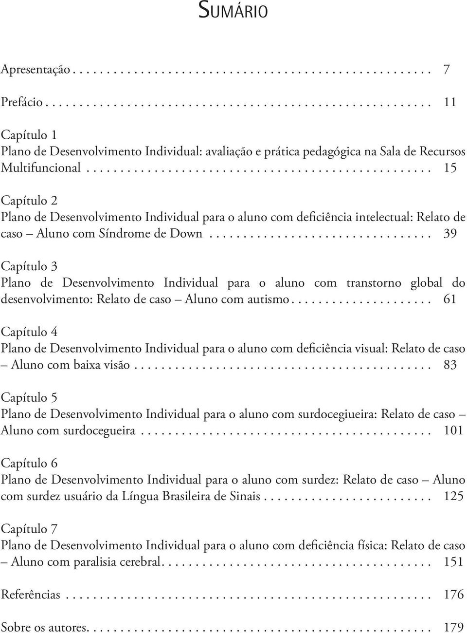 .. 39 Capítulo 3 Plano de Desenvolvimento Individual para o aluno com transtorno global do desenvolvimento: Relato de caso Aluno com autismo.