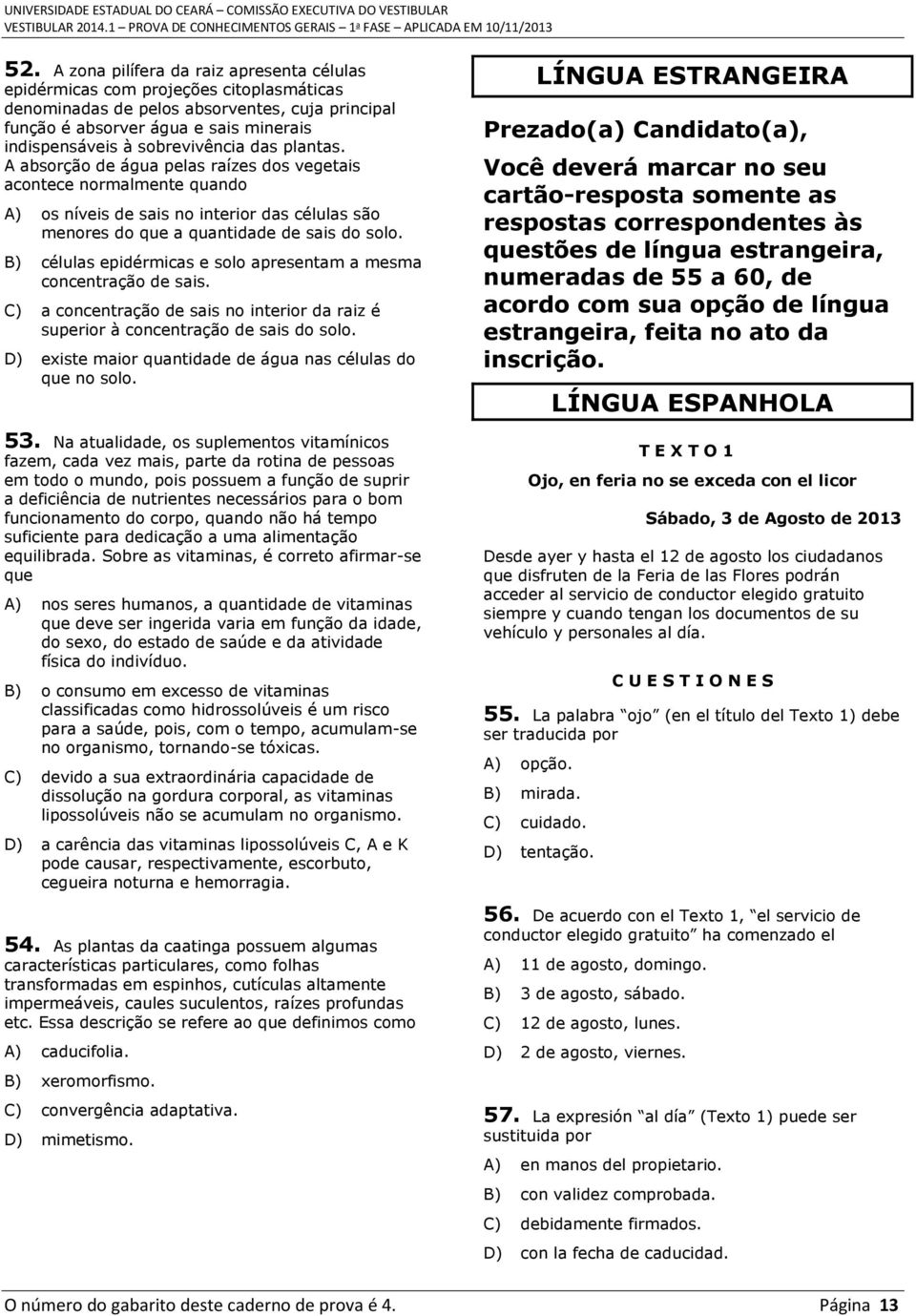 B) células epidérmicas e solo apresentam a mesma concentração de sais. C) a concentração de sais no interior da raiz é superior à concentração de sais do solo.