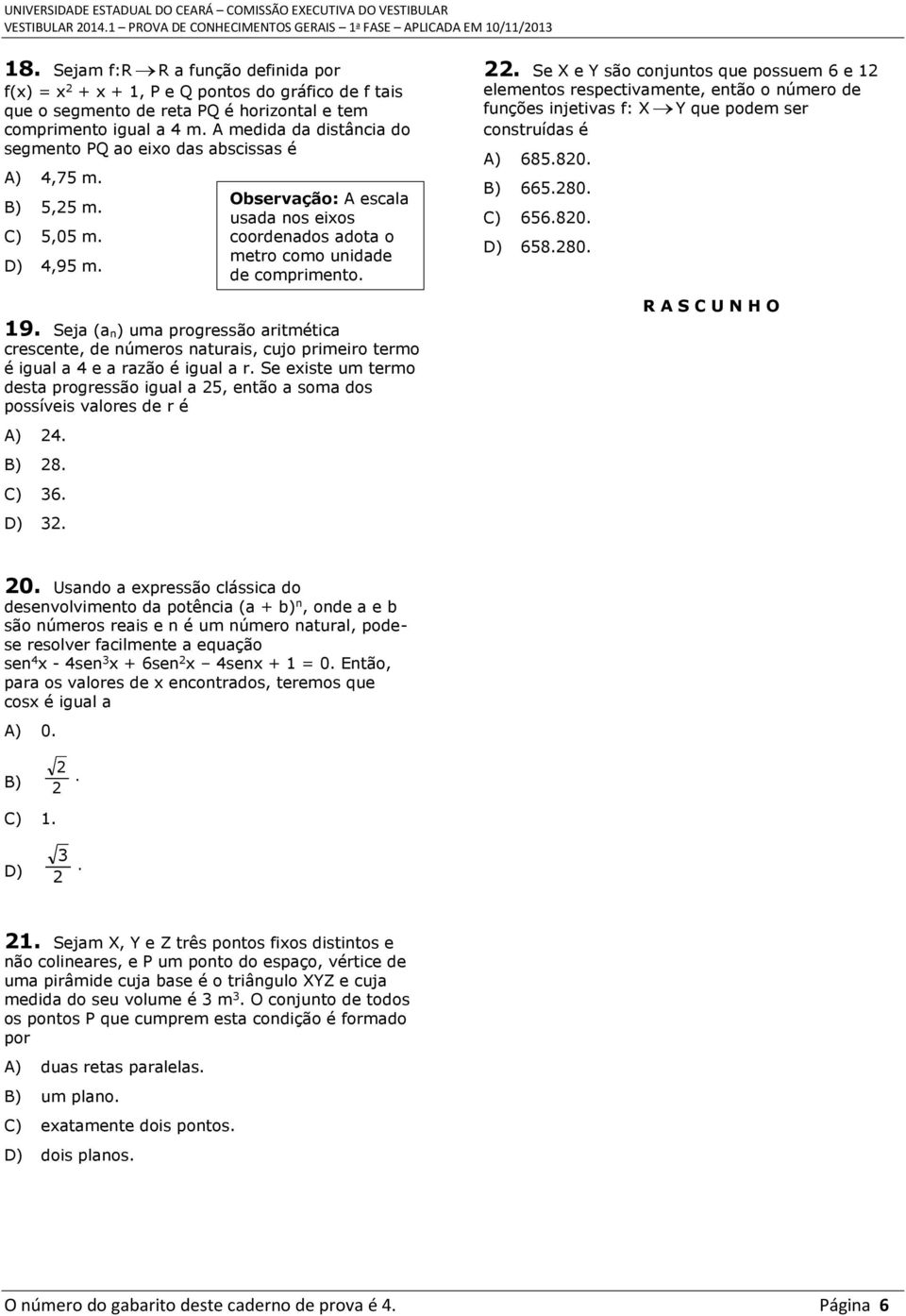 Seja (a n) uma progressão aritmética crescente, de números naturais, cujo primeiro termo é igual a 4 e a razão é igual a r.