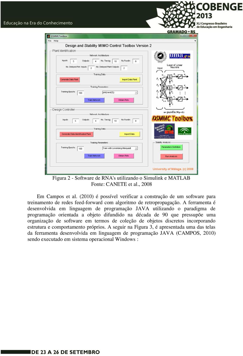 A ferramenta é desenvolvida em linguagem de programação JAVA utilizando o paradigma de programação orientada a objeto difundido na década de 90 que pressupõe uma