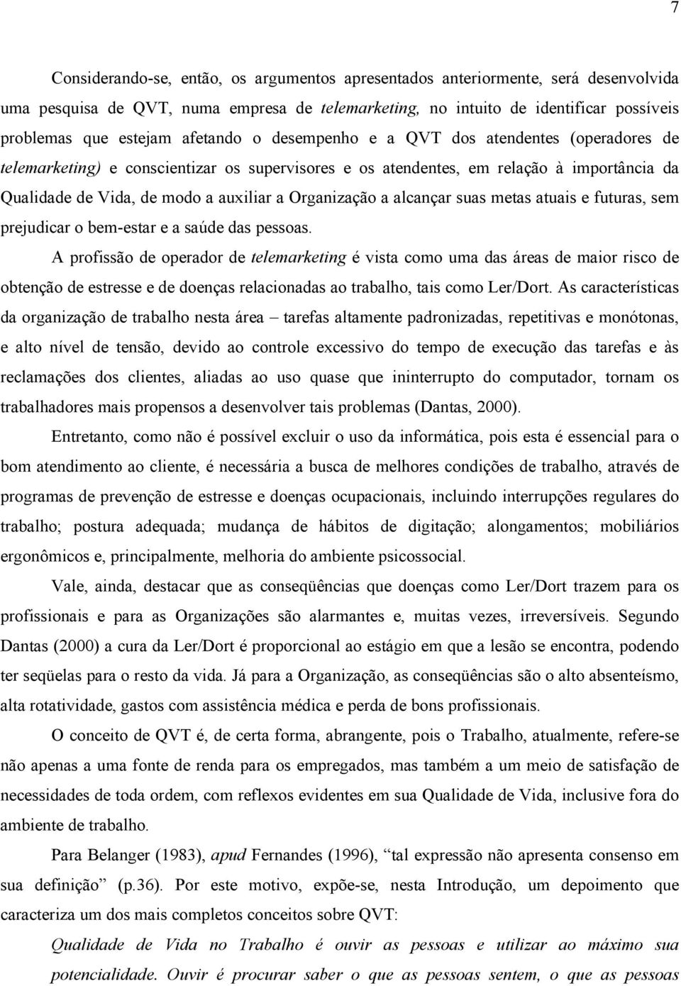 Organização a alcançar suas metas atuais e futuras, sem prejudicar o bem-estar e a saúde das pessoas.