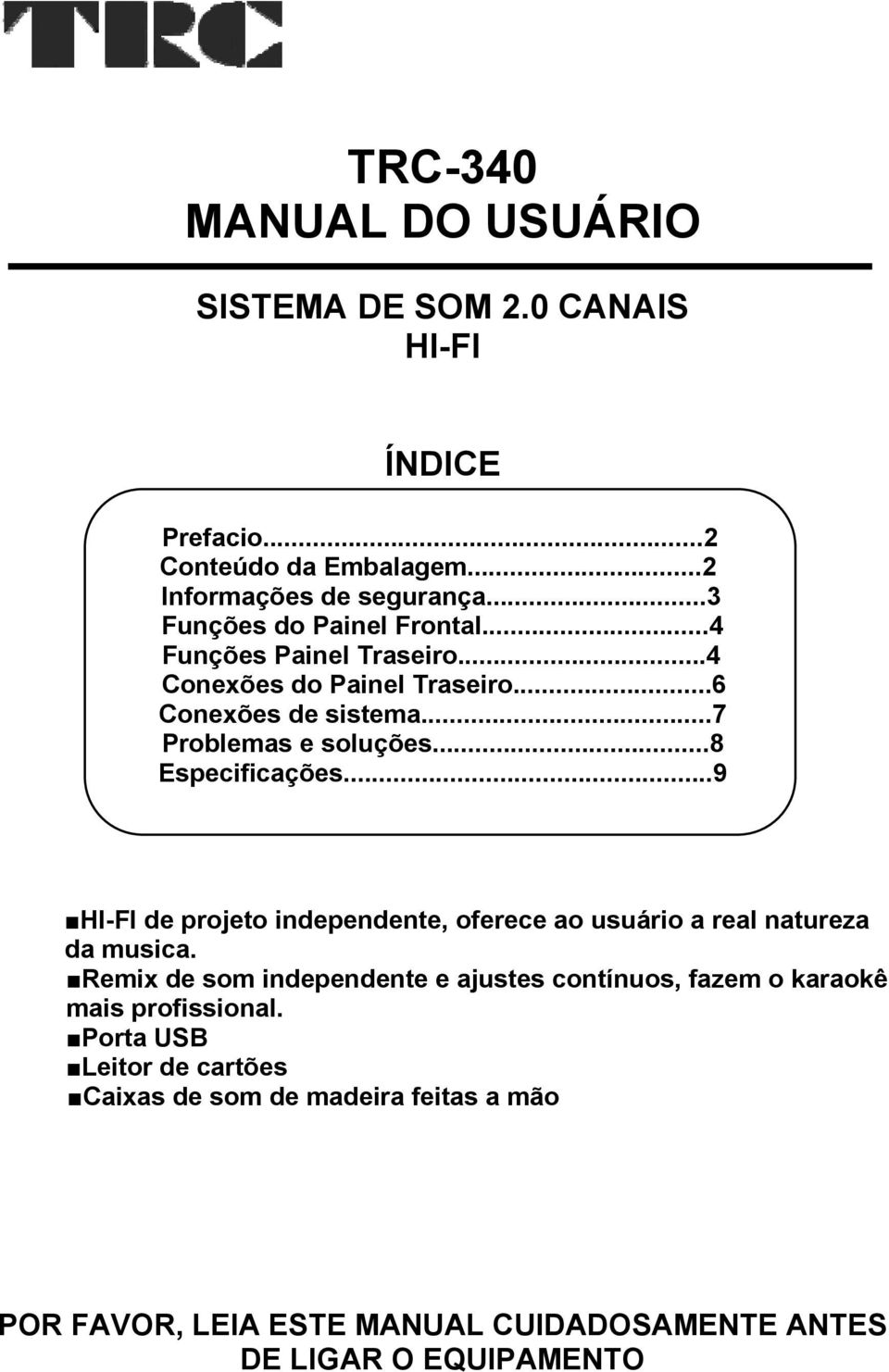 ..8 Especificações...9 HI-FI de projeto independente, oferece ao usuário a real natureza da musica.