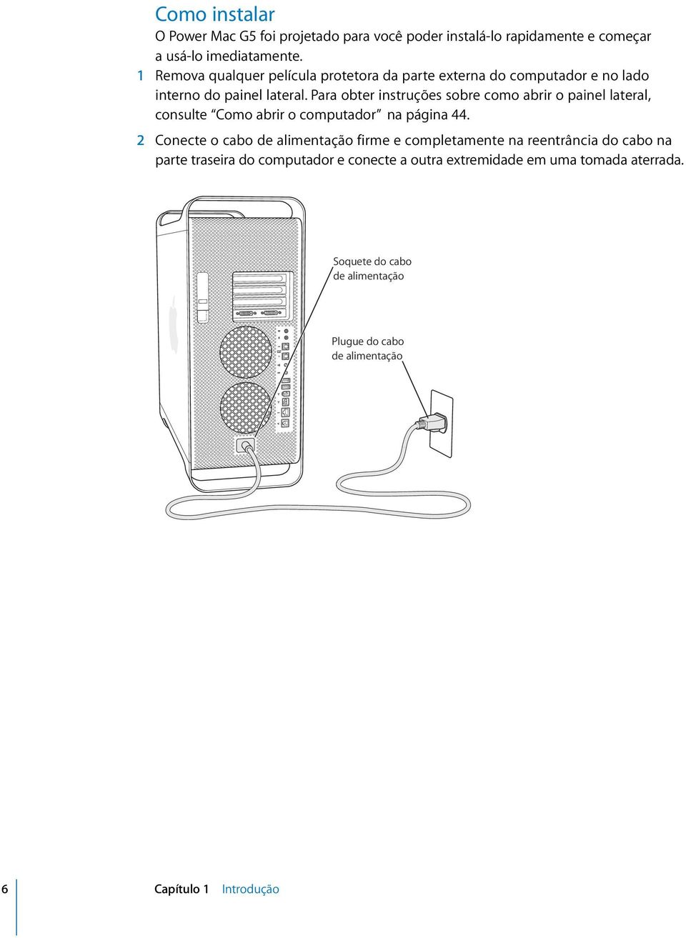 Para obter instruções sobre como abrir o painel lateral, consulte Como abrir o computador na página 44.