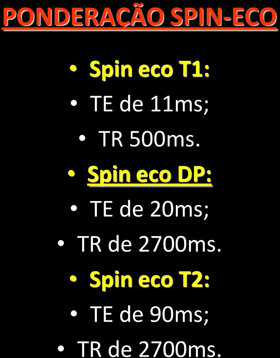 Spin eco DP: TE de 20ms; TR de