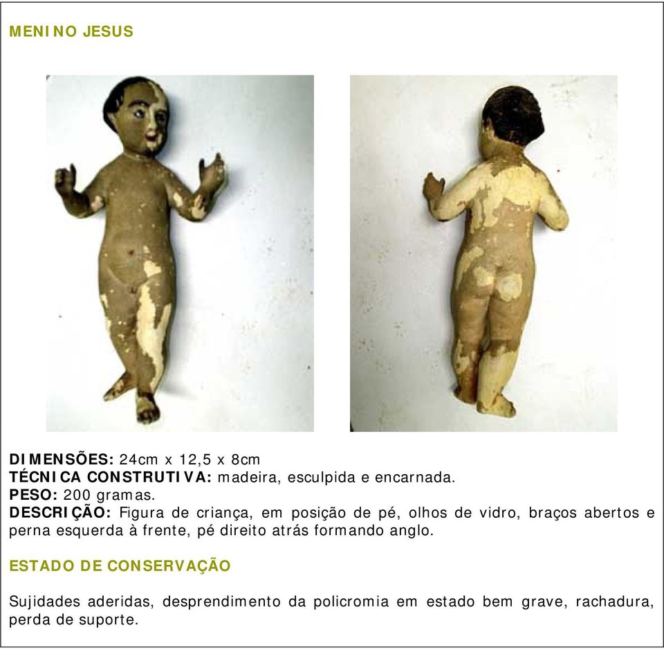 DESCRIÇÃO: Figura de criança, em posição de pé, olhos de vidro, braços abertos e perna