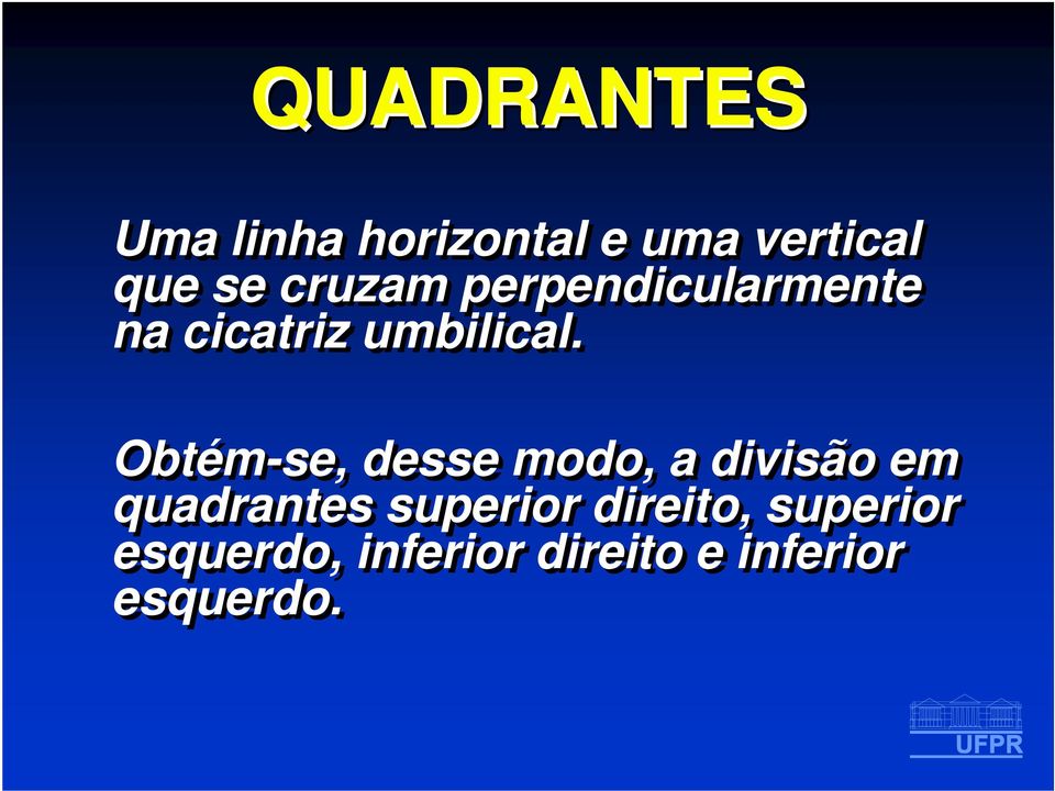 Obtém-se, desse modo, a divisão em quadrantes superior