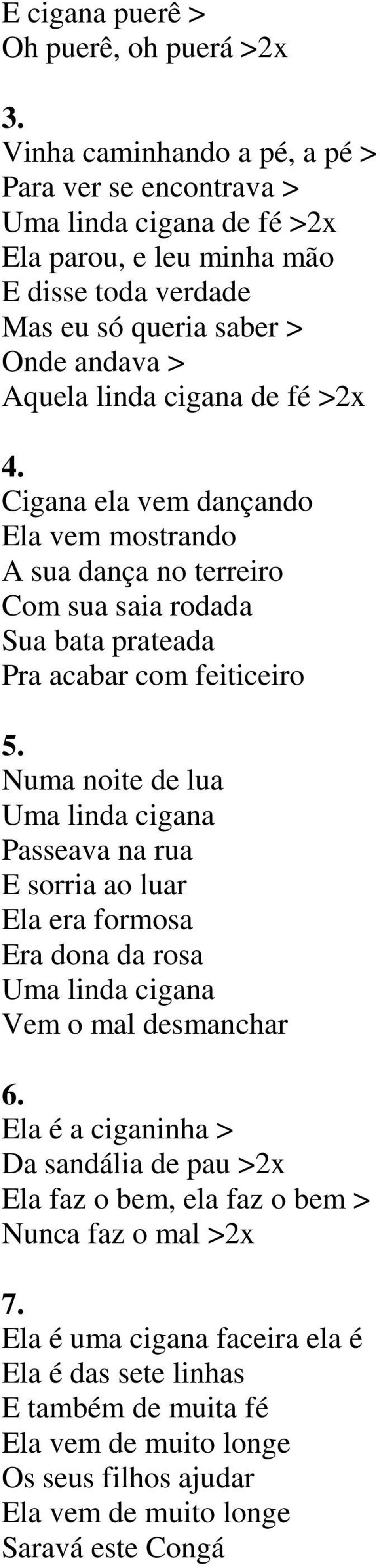 fé >2x 4. Cigana ela vem dançando Ela vem mostrando A sua dança no terreiro Com sua saia rodada Sua bata prateada Pra acabar com feiticeiro 5.