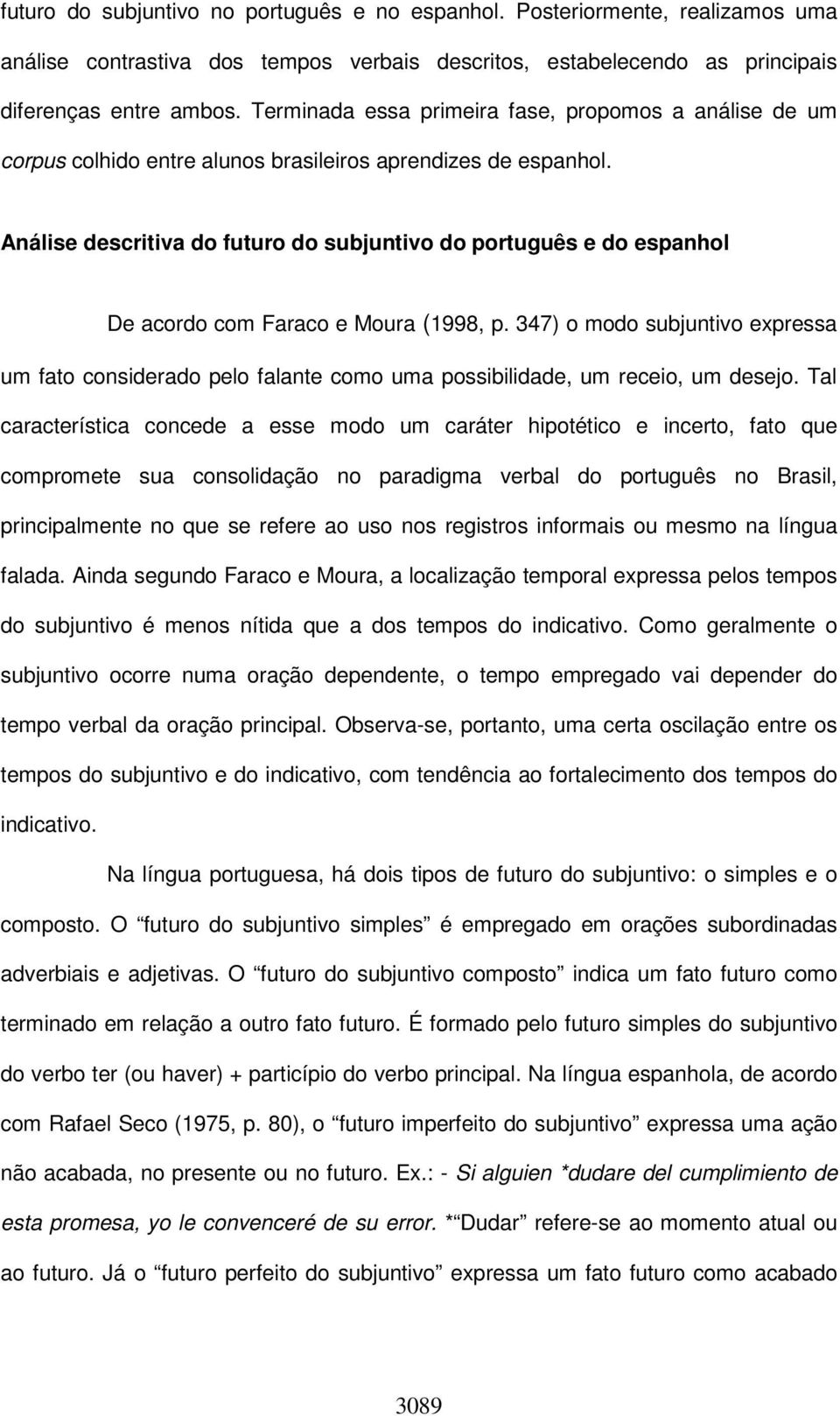 Análise descritiva do futuro do subjuntivo do português e do espanhol De acordo com Faraco e Moura (1998, p.