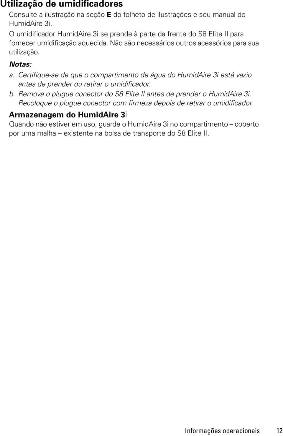 Certifique-se de que o compartimento de água do HumidAire 3i está vazio antes de prender ou retirar o umidificador. b.