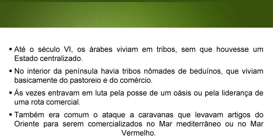 comércio. Ás vezes entravam em luta pela posse de um oásis ou pela liderança de uma rota comercial.