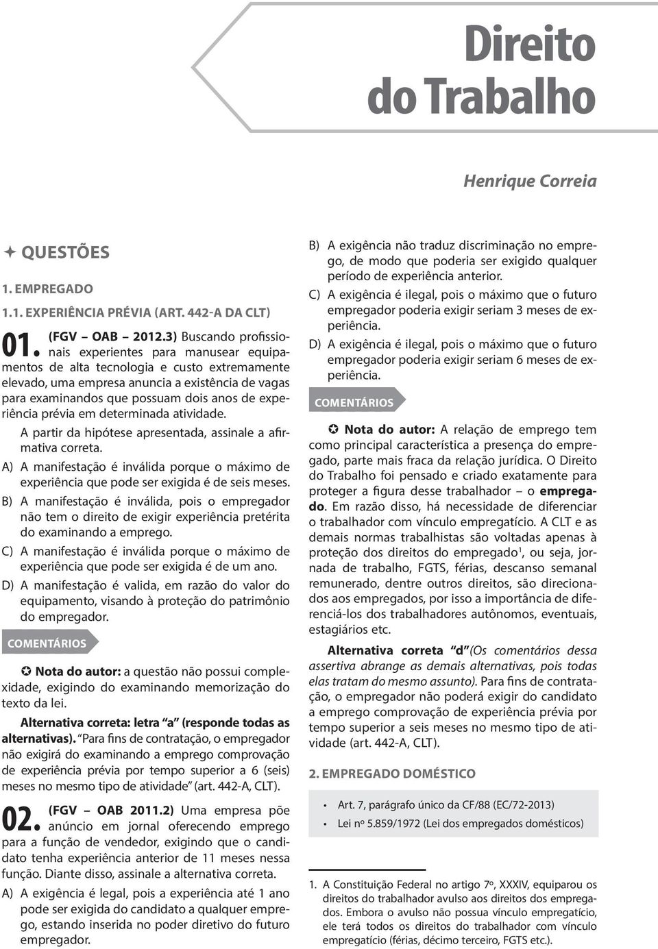 A partir da hipótese apresentada, assinale a afirmativa correta. A) A manifestação é inválida porque o máximo de experiência que pode ser exigida é de seis meses.