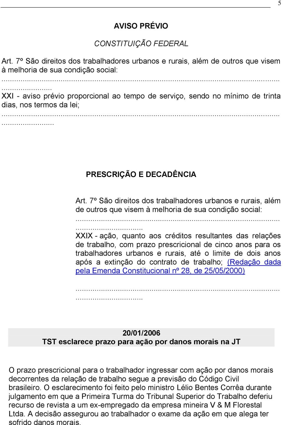 7º São direitos dos trabalhadores urbanos e rurais, além de outros que visem à melhoria de sua condição social:.