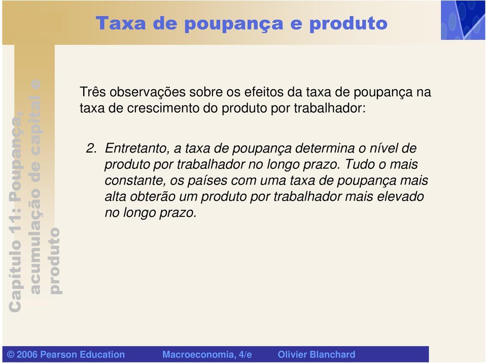 Entretanto, a taxa de poupança determina o nível de por trabalhador no longo