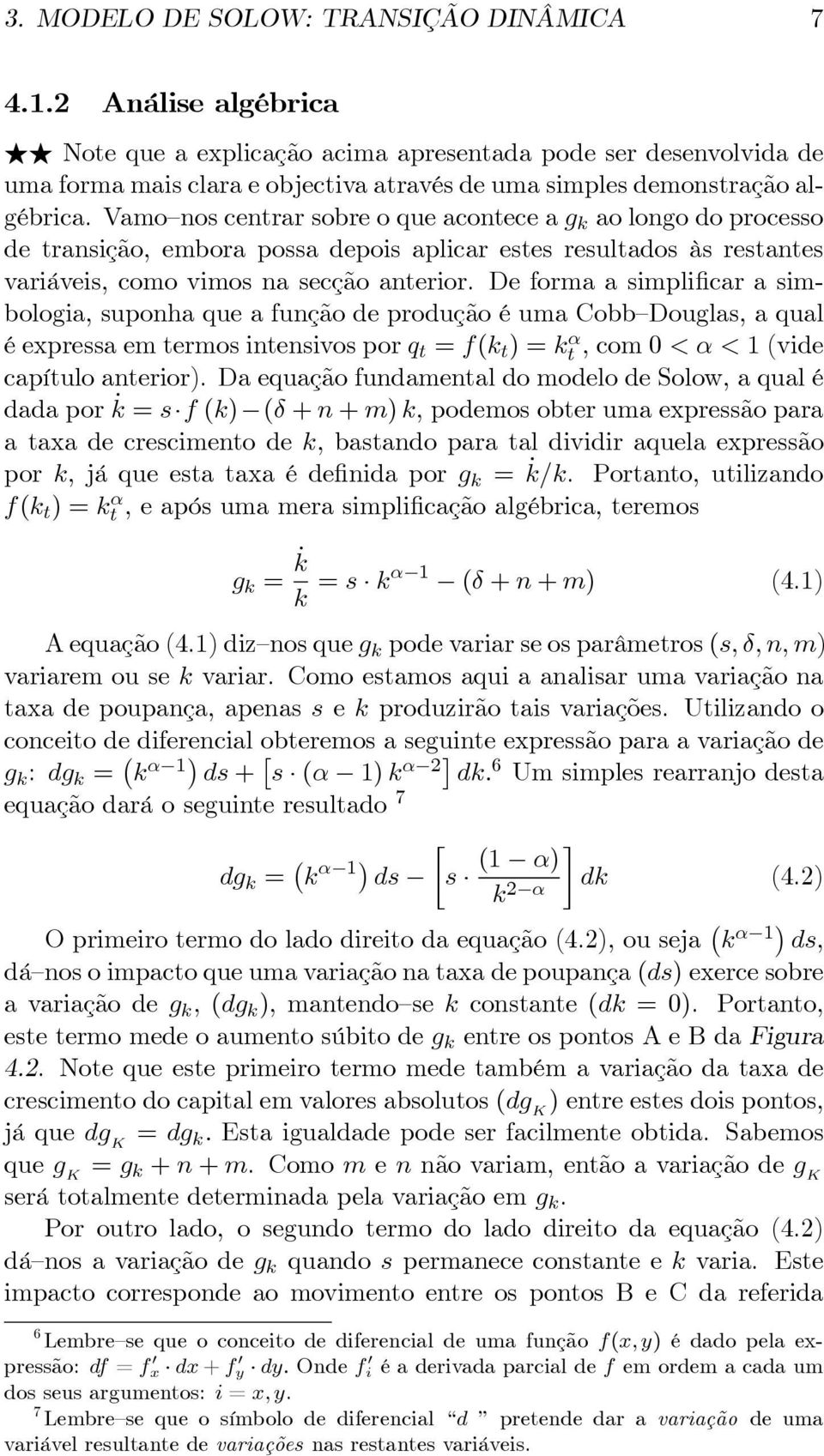 Vamo nos centrar sobre o que acontece a g k ao longo do processo de transição, embora possa depois aplicar estes resultados às restantes variáveis, como vimos na secção anterior.