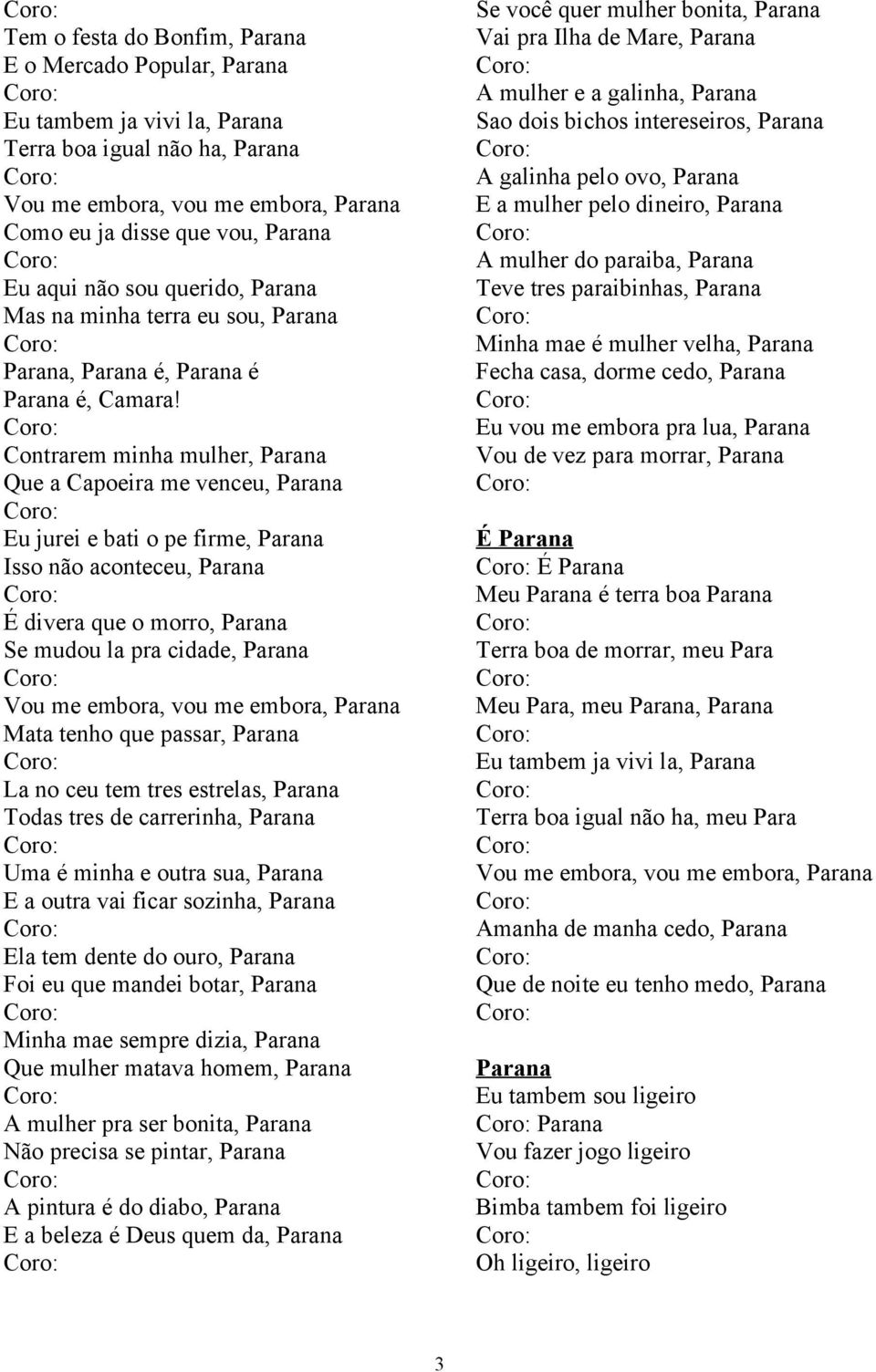 Contrarem minha mulher, Parana Que a Capoeira me venceu, Parana Eu jurei e bati o pe firme, Parana Isso não aconteceu, Parana É divera que o morro, Parana Se mudou la pra cidade, Parana Vou me