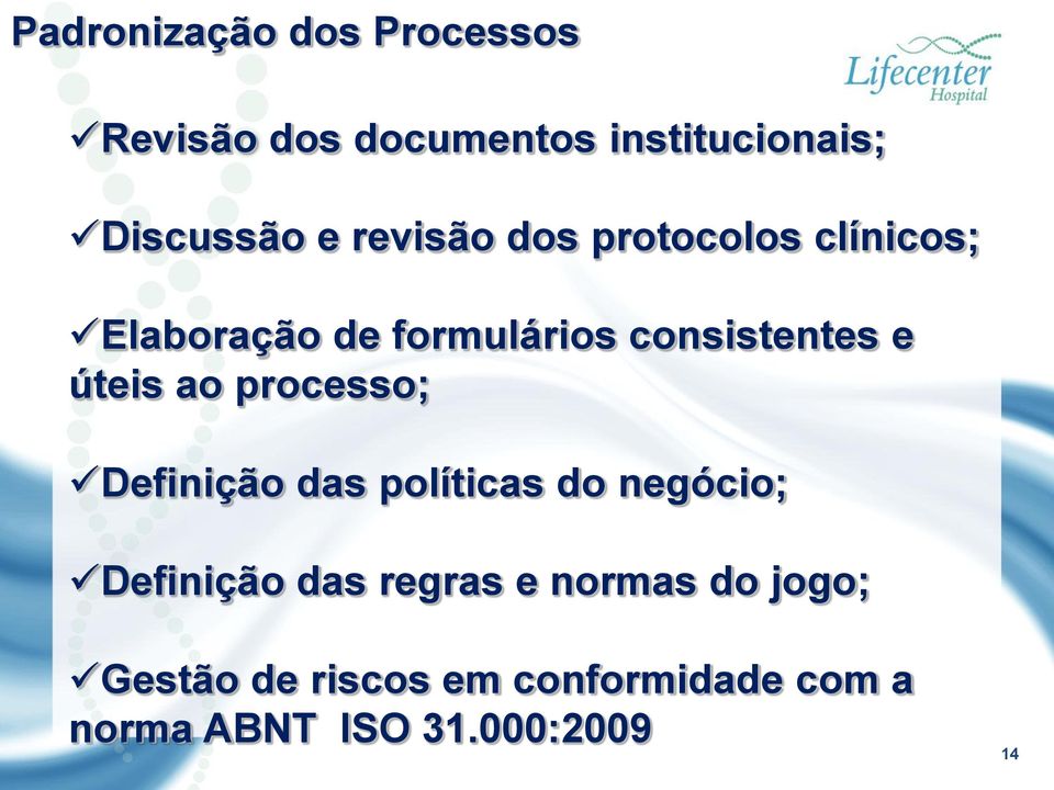 úteis ao processo; Definição das políticas do negócio; Definição das regras e