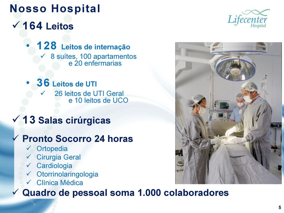 Salas cirúrgicas Pronto Socorro 24 horas Ortopedia Cirurgia Geral Cardiologia