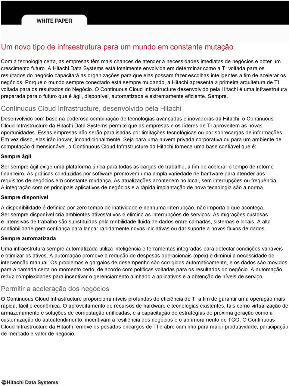 acelerar os negócios. Porque o mundo sempre conectado está sempre mudando, a Hitachi apresenta a primeira arquitetura de TI voltada para os resultados do Negócio.