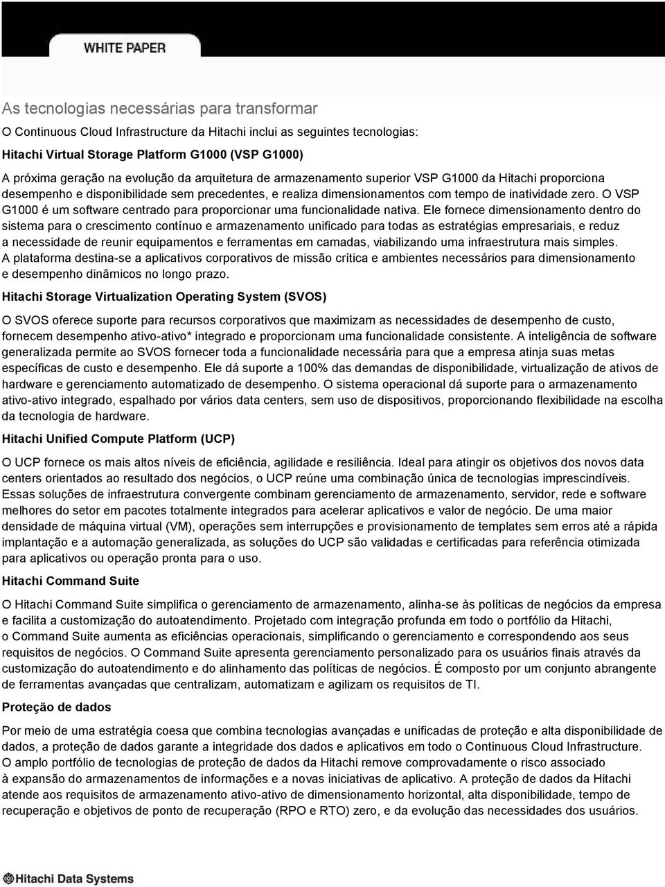 O VSP G1000 é um software centrado para proporcionar uma funcionalidade nativa.