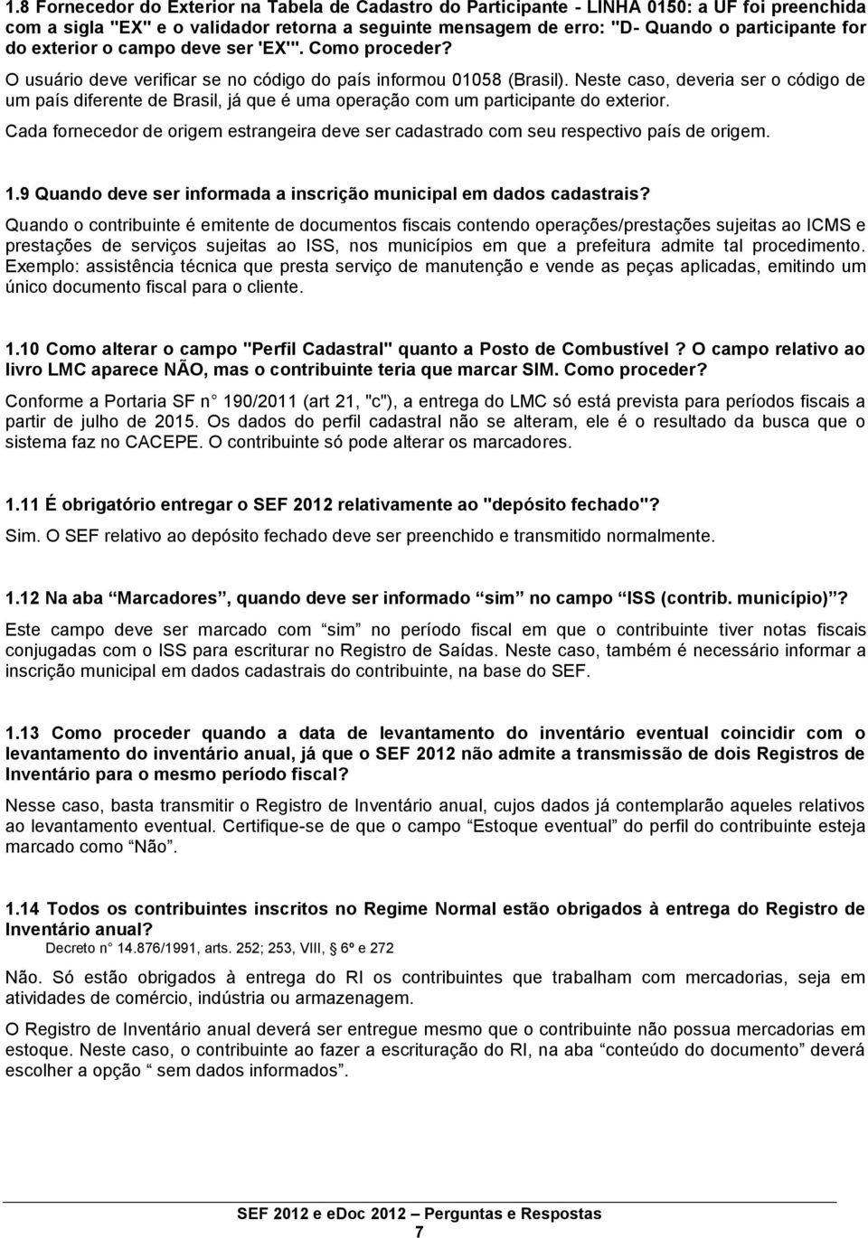 Neste caso, deveria ser o código de um país diferente de Brasil, já que é uma operação com um participante do exterior.