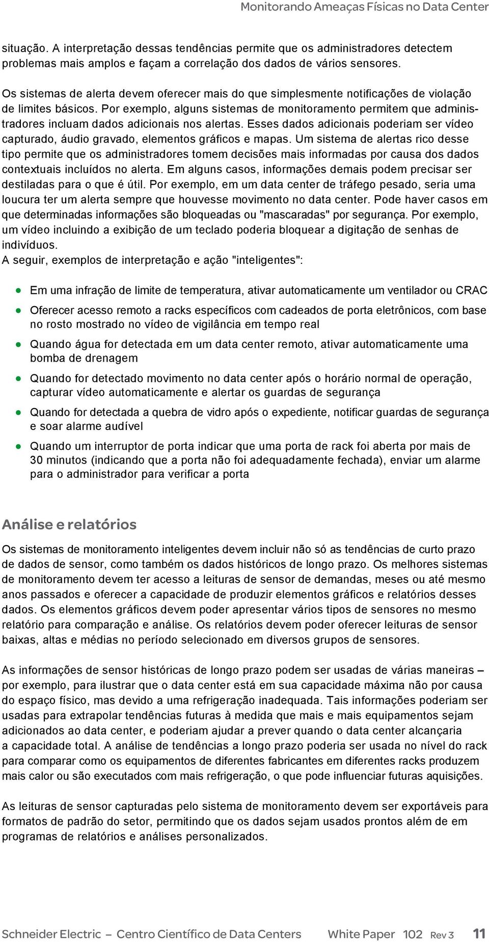 Por exemplo, alguns sistemas de monitoramento permitem que administradores incluam dados adicionais nos alertas.