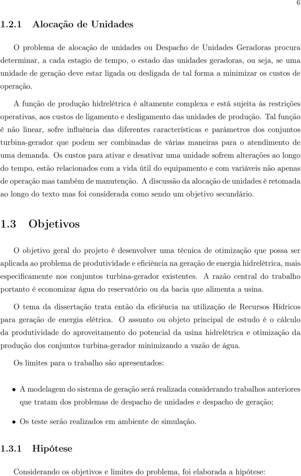 geração deve estar ligada ou desligada de tal forma a minimizar os custos de operação.