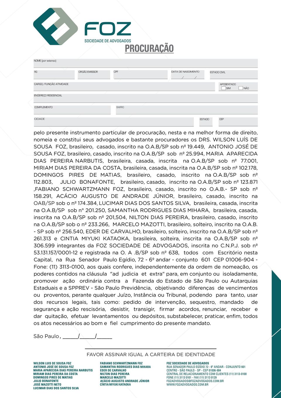 449, ANTONIO JOSÉ DE SOUSA FOZ, brasileiro, casado, inscrito na O.A.B/SP sob nº 25.994, MARIA APARECIDA DIAS PEREIRA NARBUTIS, brasileira, casada, inscrita na O.A.B/SP sob nº 77.