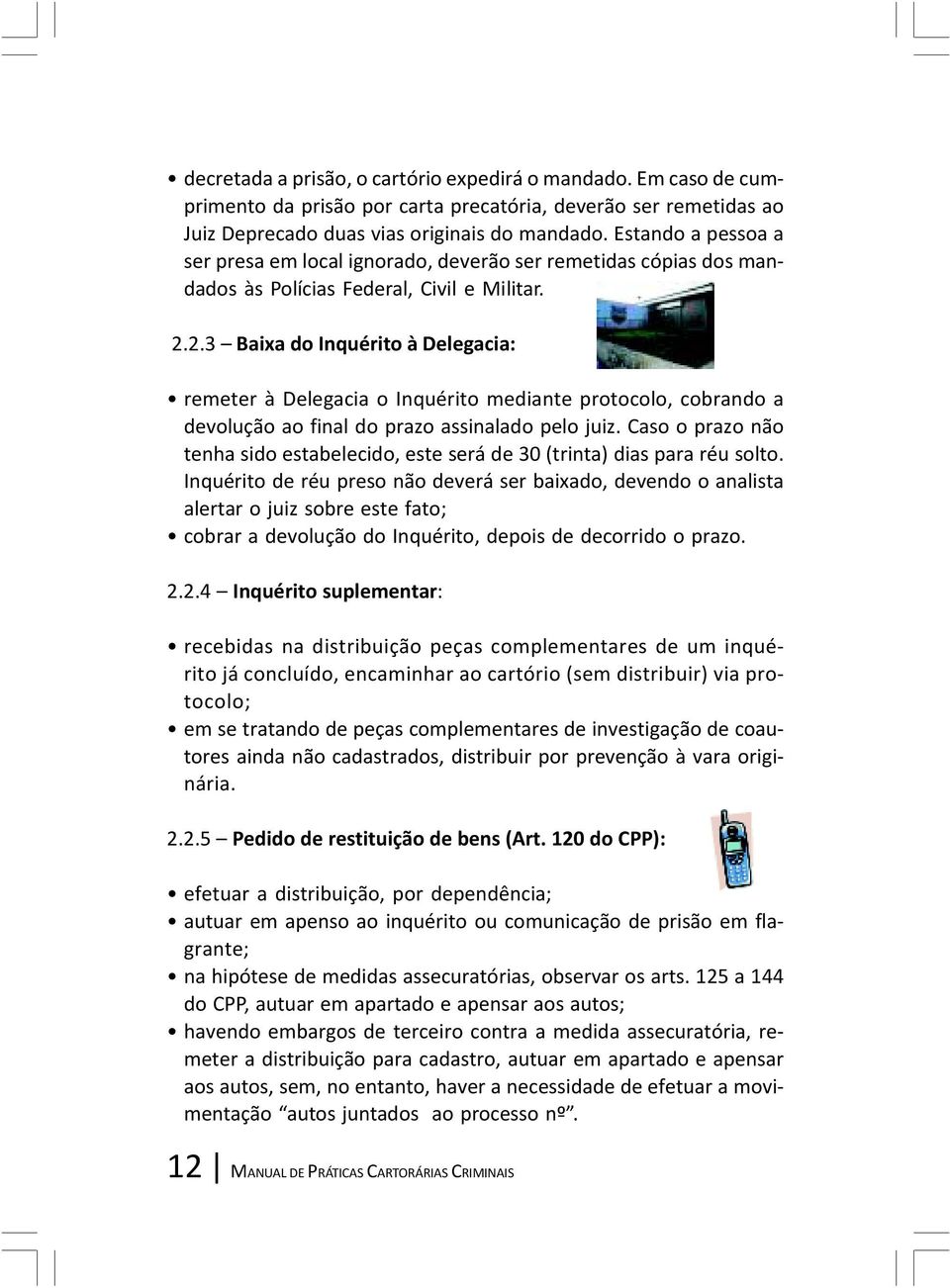 2.3 Baixa do Inquérito à Delegacia: remeter à Delegacia o Inquérito mediante protocolo, cobrando a devolução ao final do prazo assinalado pelo juiz.