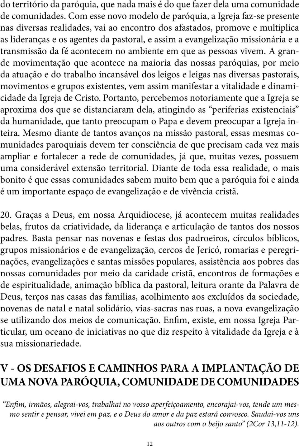 missionária e a transmissão da fé acontecem no ambiente em que as pessoas vivem.