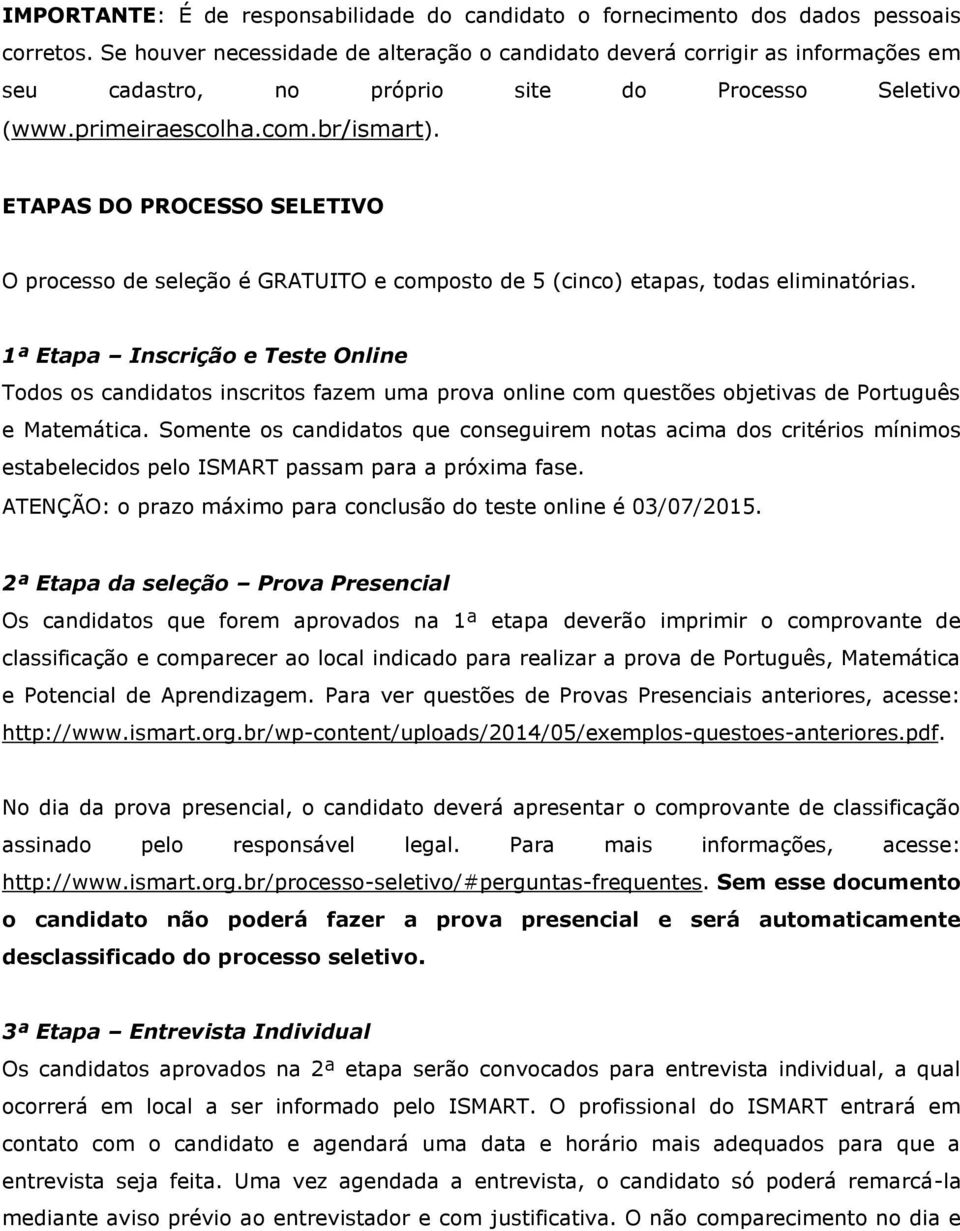 ETAPAS DO PROCESSO SELETIVO O processo de seleção é GRATUITO e composto de 5 (cinco) etapas, todas eliminatórias.