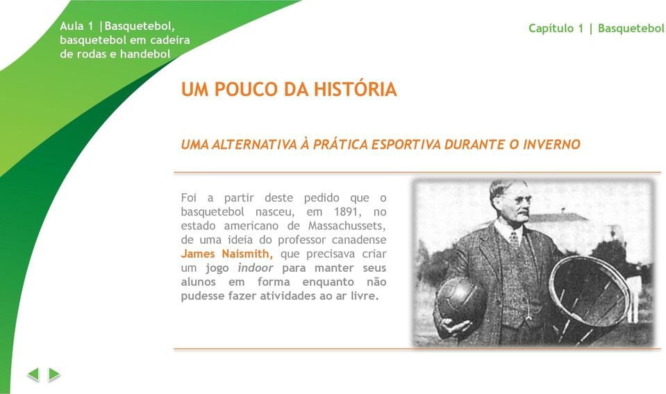 Massachussets, de uma ideia do professor canadense James Naismith, que precisava criar um