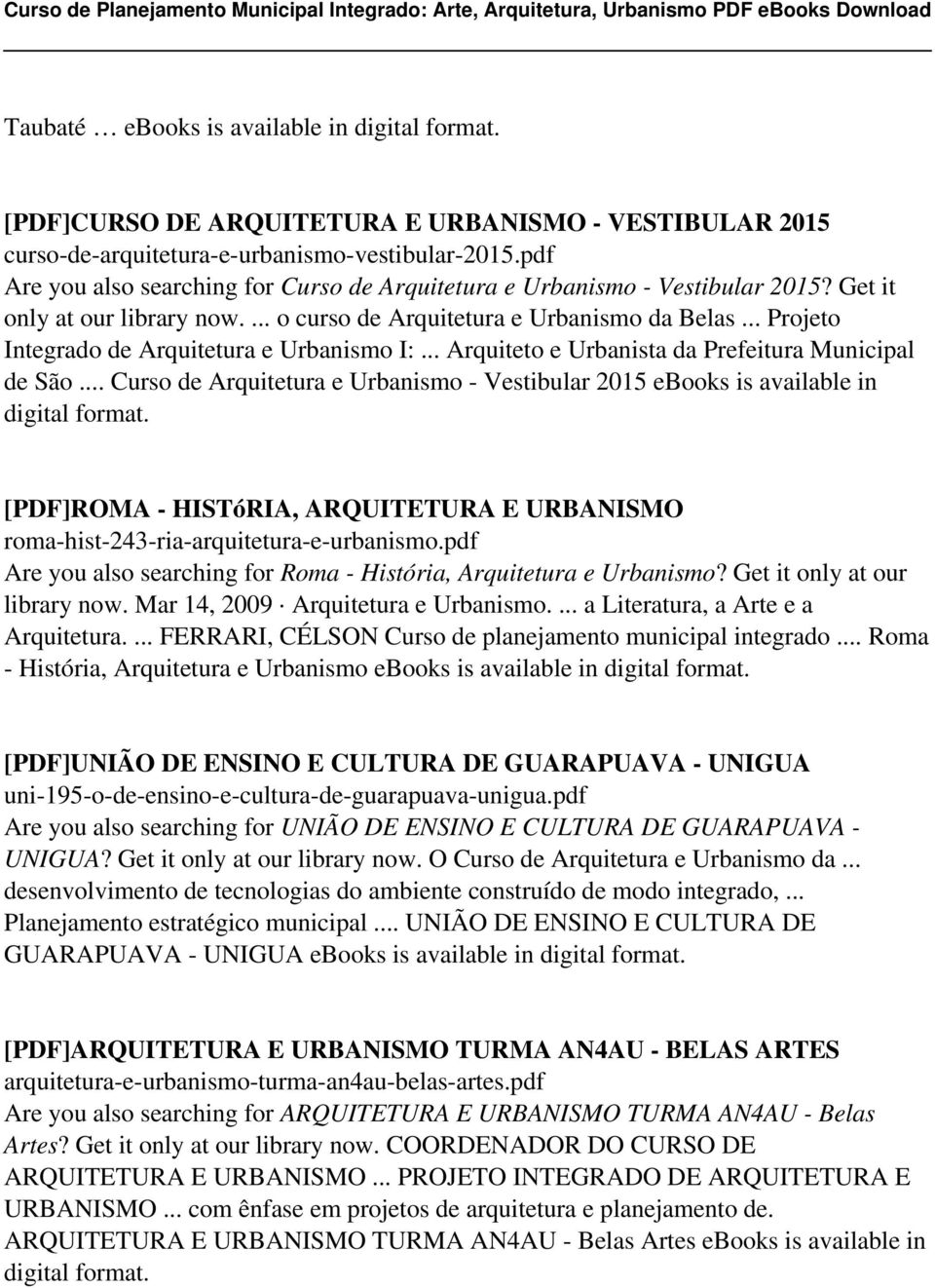 .. Projeto Integrado de Arquitetura e Urbanismo I:... Arquiteto e Urbanista da Prefeitura Municipal de São... Curso de Arquitetura e Urbanismo - Vestibular 2015 ebooks is available in digital format.