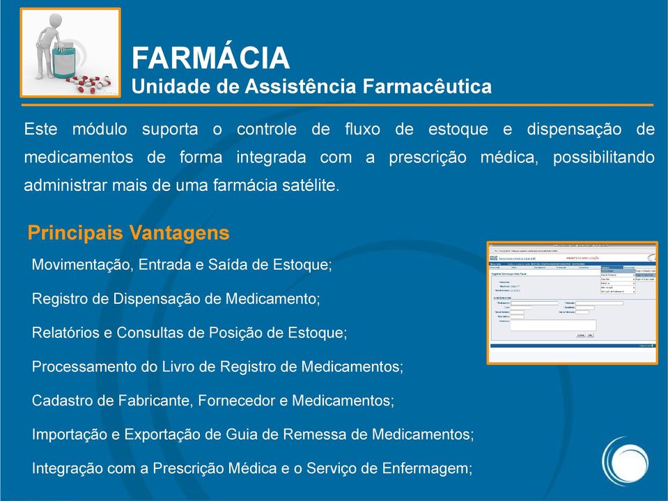 Principais Vantagens Movimentação, Entrada e Saída de Estoque; Registro de Dispensação de Medicamento; Relatórios e Consultas de Posição de Estoque;