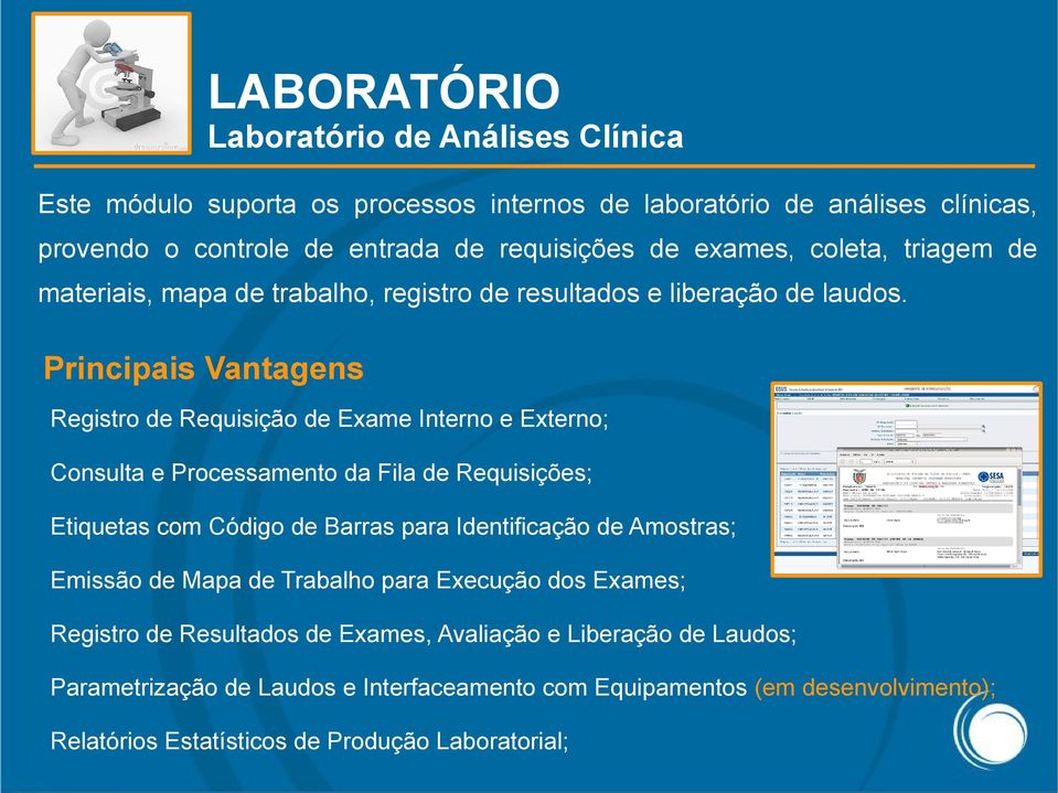 Principais Vantagens Registro de Requisição de Exame Interno e Externo; Consulta e Processamento da Fila de Requisições; Etiquetas com Código de Barras para Identificação de