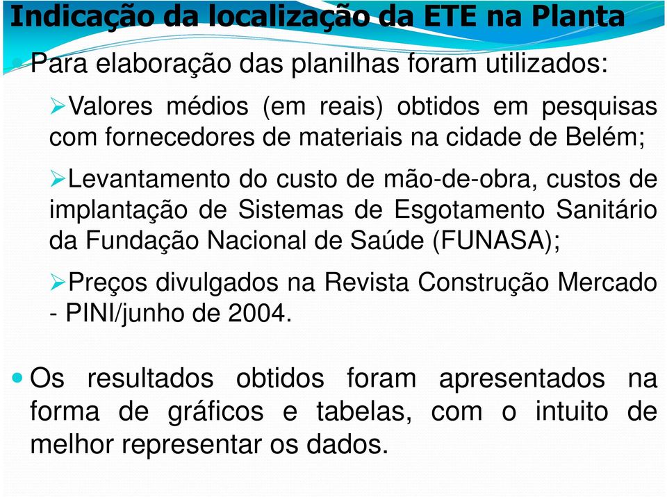 Sistemas de Esgotamento Sanitário da Fundação Nacional de Saúde (FUNASA); Preços divulgados na Revista Construção Mercado -