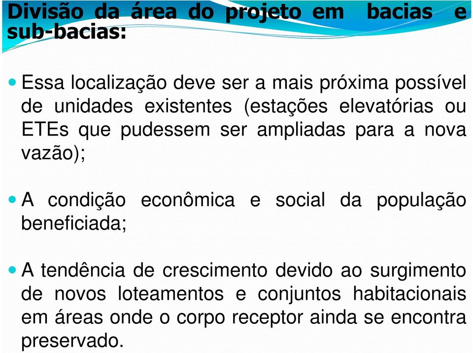 condição econômica e social da população beneficiada; A tendência de crescimento devido ao surgimento