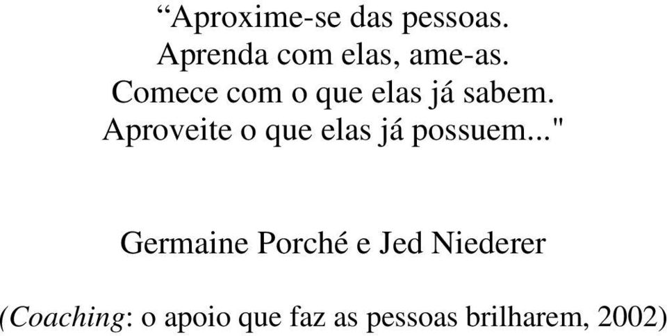 Aproveite o que elas já possuem.