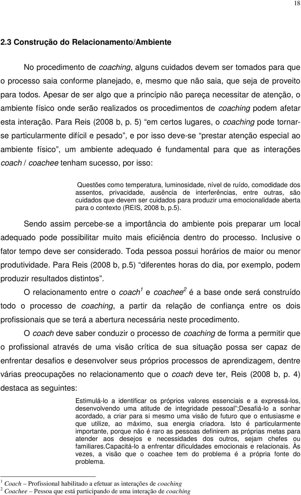 5) em certos lugares, o coaching pode tornarse particularmente difícil e pesado, e por isso deve-se prestar atenção especial ao ambiente físico, um ambiente adequado é fundamental para que as