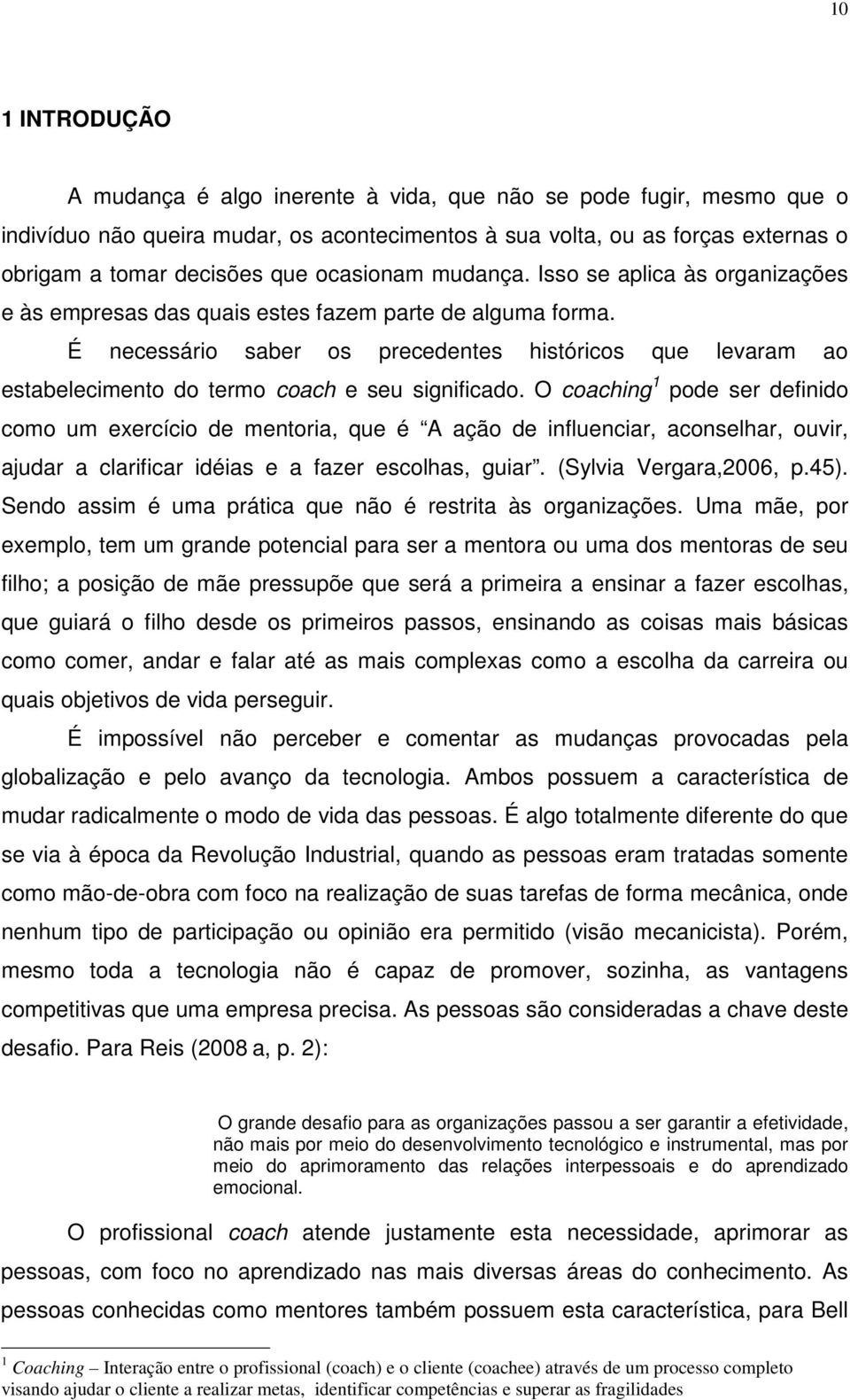 É necessário saber os precedentes históricos que levaram ao estabelecimento do termo coach e seu significado.