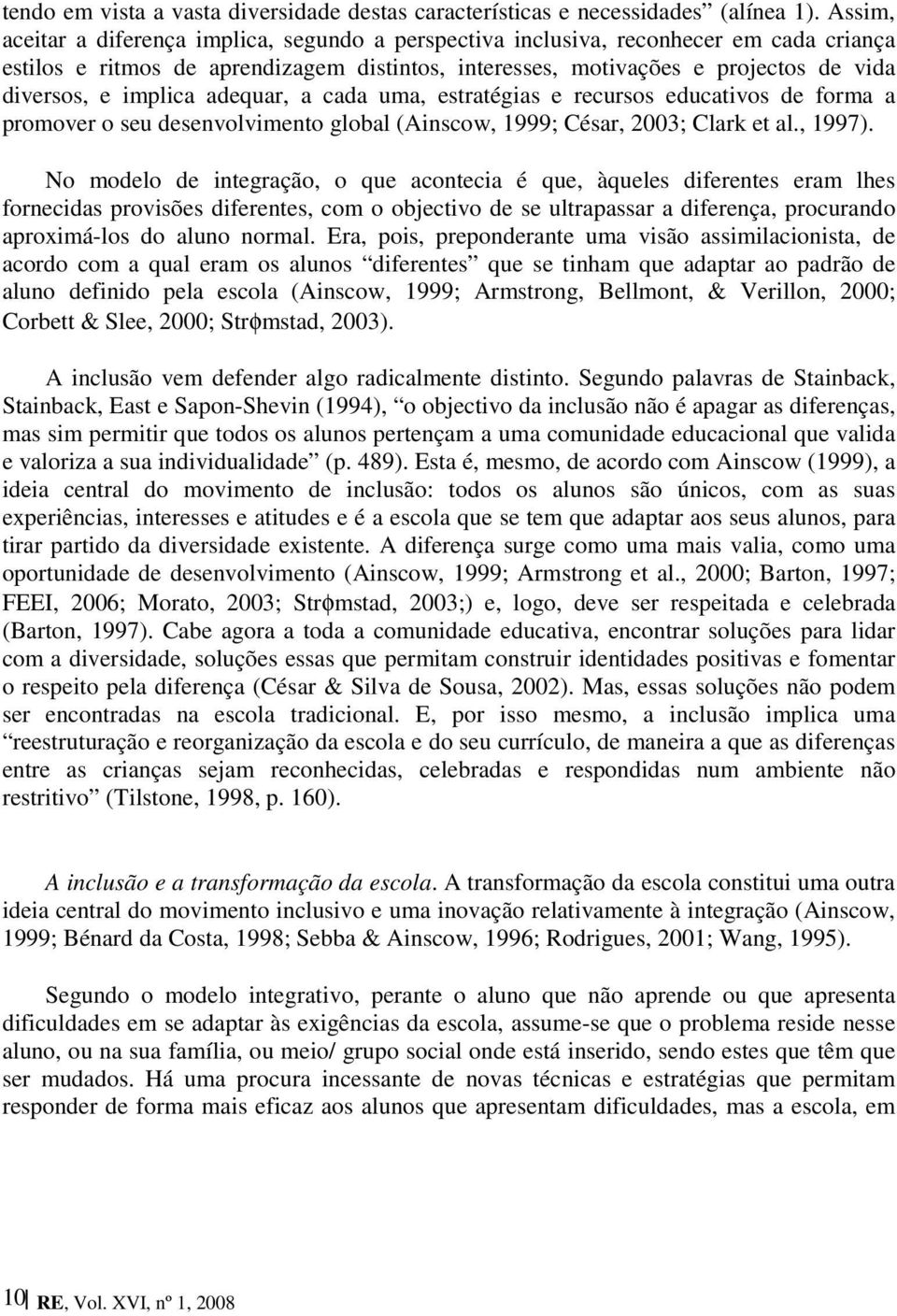 implica adequar, a cada uma, estratégias e recursos educativos de forma a promover o seu desenvolvimento global (Ainscow, 1999; César, 2003; Clark et al., 1997).