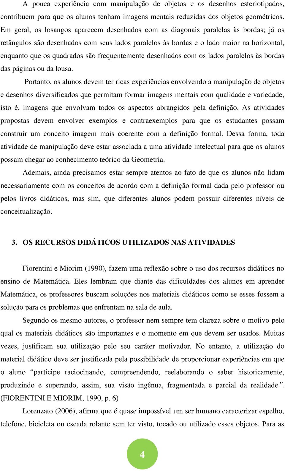 quadrados são frequentemente desenhados com os lados paralelos às bordas das páginas ou da lousa.